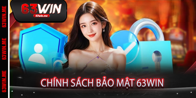 Chính Sách Bảo Mật 63win
