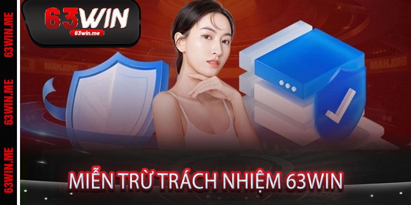 Miễn Trừ Trách Nhiệm 63win